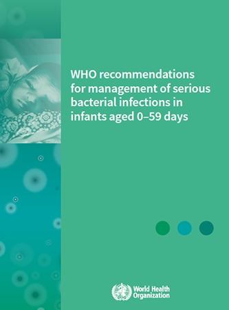 WHO Recommendations for Management of Serious Bacterial Infections in Young Infants